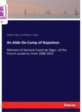 海外直订An Aide-De-Camp of Napoleon: Memoirs of General Count de Ségur, of the French ac 拿破仑的副官