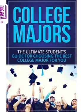 海外直订College Majors: The Ultimate Student's Guide for Choosing The Best College Major 大学专业：为您选择大学专业