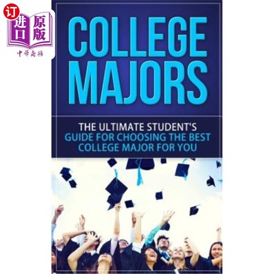 海外直订College Majors: The Ultimate Student's Guide for Choosing The Best College Major 大学专业：为您选择大学专业