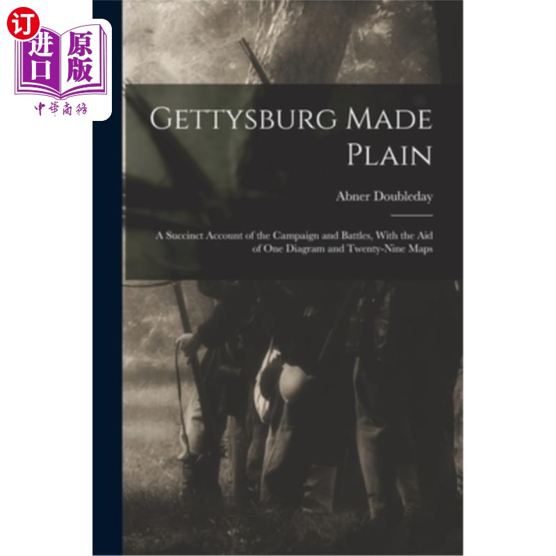 海外直订Gettysburg Made Plain: A Succinct Account of the Campaign and Battles, With the  葛底斯堡简明扼要:借助一张