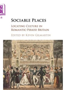 海外直订Sociable Places: Locating Culture in Romantic-Period Britain 社交场所：浪漫时期英国的文化定位