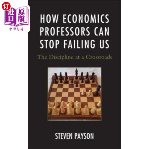 海外直订How Economics Professors Can Stop Failing Us: The Discipline at a Crossroads 经济学教授如何才能不再让我们失