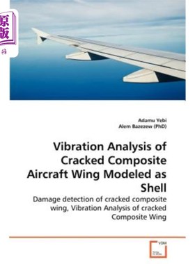 海外直订Vibration Analysis of Cracked Composite Aircraft Wing Modeled as Shell 含裂纹复合材料弹塑性机翼的振动分析