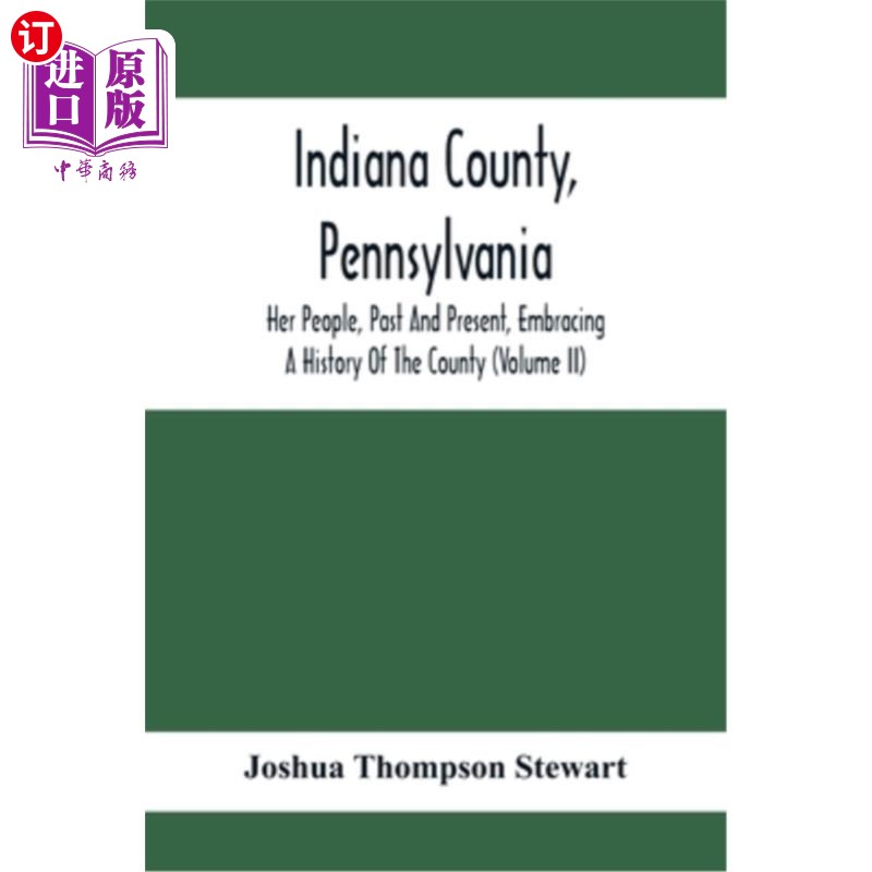 海外直订Indiana County, Pennsylvania; Her People, Past And Present, Embracing A History  宾夕法尼亚州印第安纳州县;
