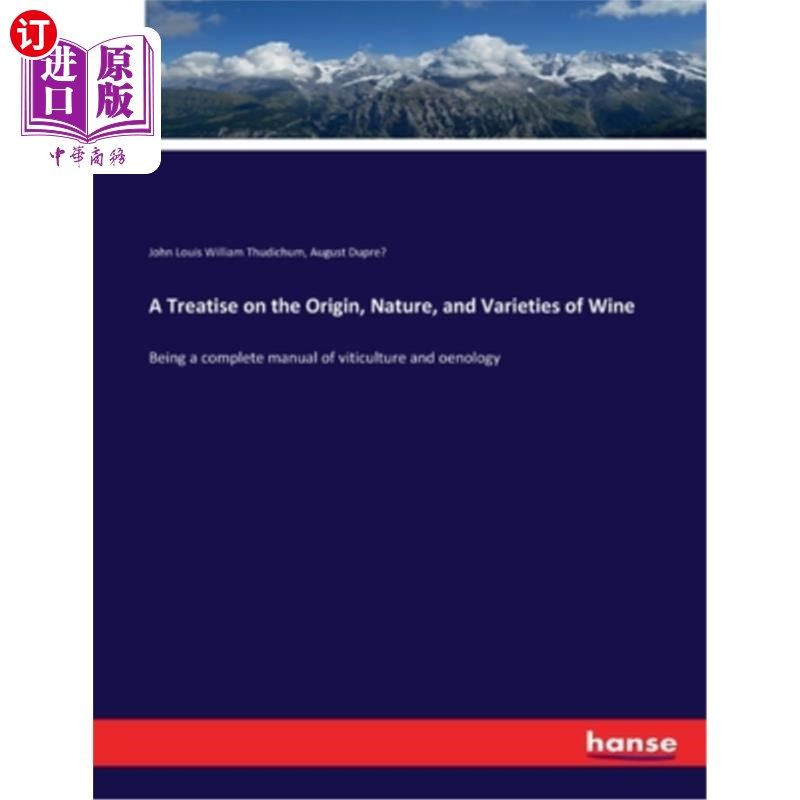 海外直订A Treatise on the Origin, Nature, and Varieties of Wine: Being a complete manual 关于酒的起源、性质和品种的