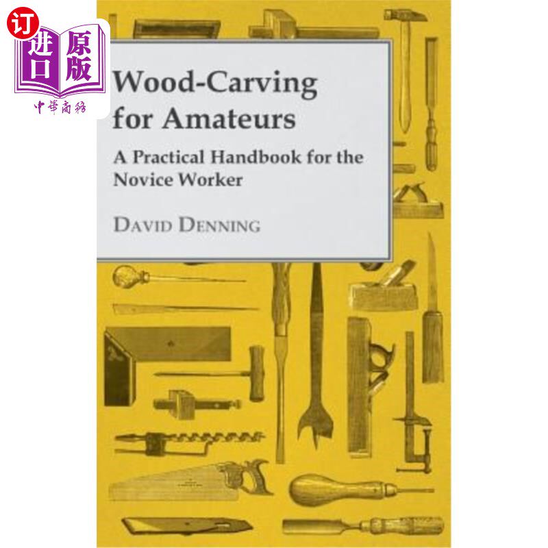 海外直订Wood-Carving for Amateurs - A Practical Handbook for the Novice Worker 业余木雕新手实用手册