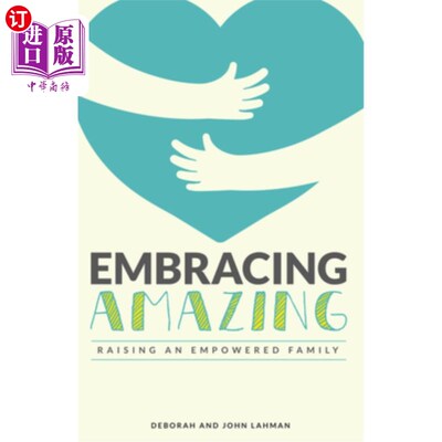 海外直订Embracing Amazing: Consciously Growing an Empowered Family 拥抱奇迹:有意识地建立一个强大的家庭