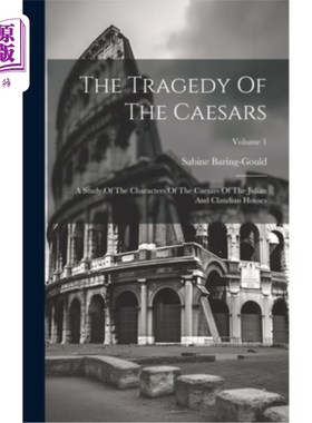海外直订The Tragedy Of The Caesars: A Study Of The Characters Of The Caesars Of The Juli 凯撒的悲剧：朱利安和克劳狄