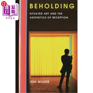 海外直订Beholding: Situated Art and the Aesthetics of Reception 观看:情境艺术与接受美学