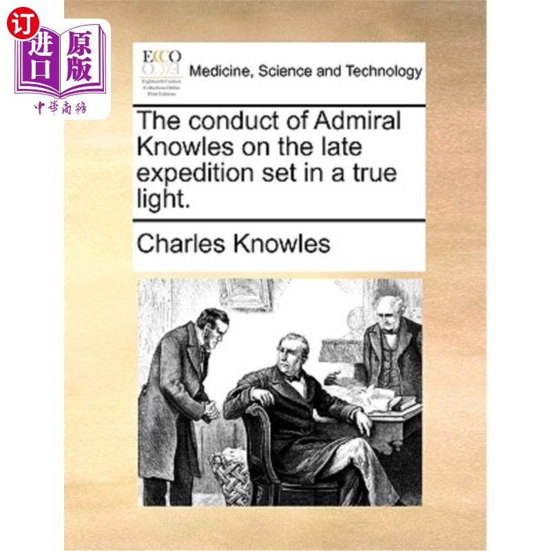 海外直订医药图书The Conduct of Admiral Knowles on the Late Expedition Set in a True Light. 《海军上将诺尔斯在远征后