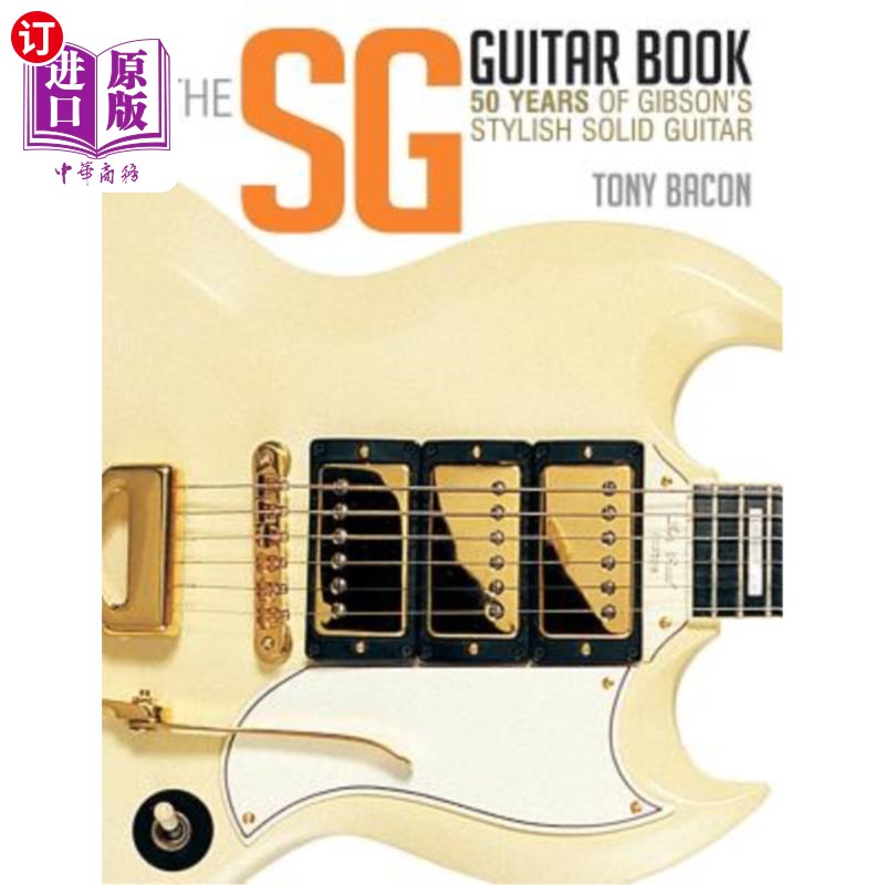 海外直订The Sg Guitar Book: 50 Years of Gibson's Stylish Solid Guitar SG吉他书：吉布森50年的时尚实心吉他