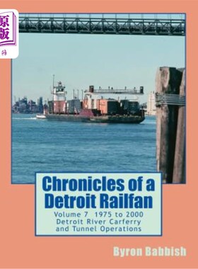 海外直订Chronicles of a Detroit Railfan Volume 7: Detroit River Carferry and Tunnel Oper 底特律铁路风扇编年史第7卷