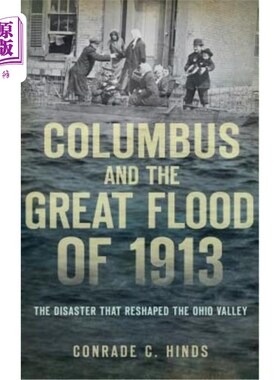 海外直订Columbus and the Great Flood of 1913: The Disaster That Reshaped the Ohio Valley 哥伦布与1913年的大洪水：重