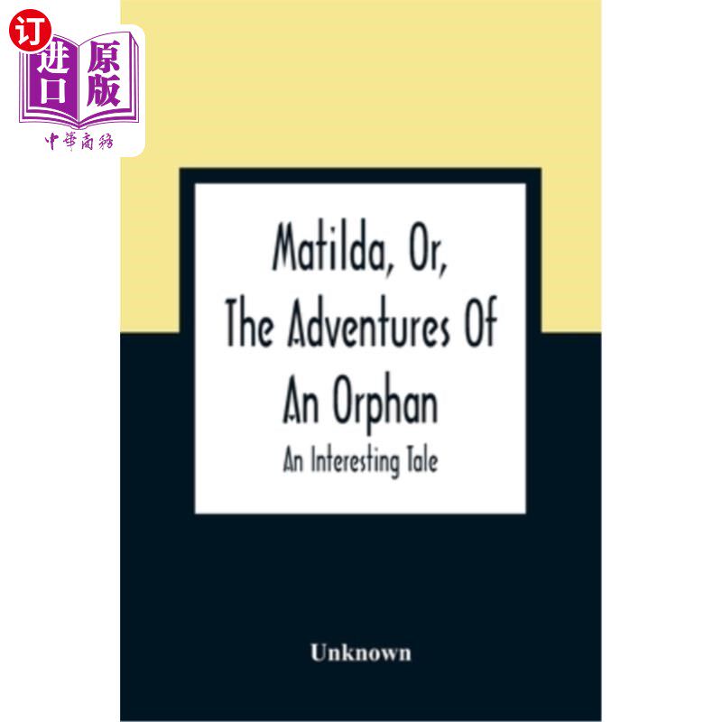 海外直订Matilda, Or, The Adventures Of An Orphan: An Interesting Tale 马蒂尔达，或，一个孤儿的冒险：一个有趣的故事