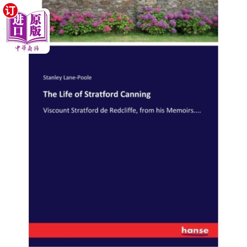 海外直订The Life of Stratford Canning: Viscount Stratford de Redcliffe, from his Memoirs 斯特拉特福·坎宁的一生:斯特