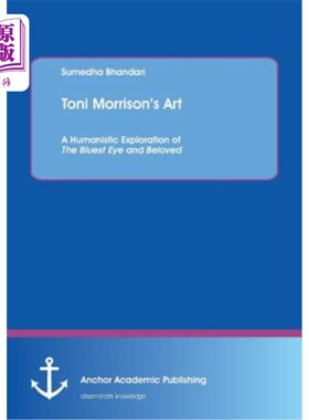 海外直订Toni Morrison's Art. A Humanistic Exploration of The Bluest Eye and Beloved 托妮·莫里森的艺术。《最蓝的眼睛