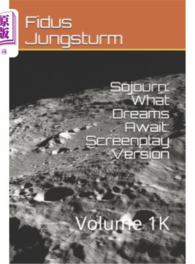 海外直订Sojourn: What Dreams Await: Screenplay Version: Volume 1K 寄居：梦想在等待：剧本版本：第1K卷