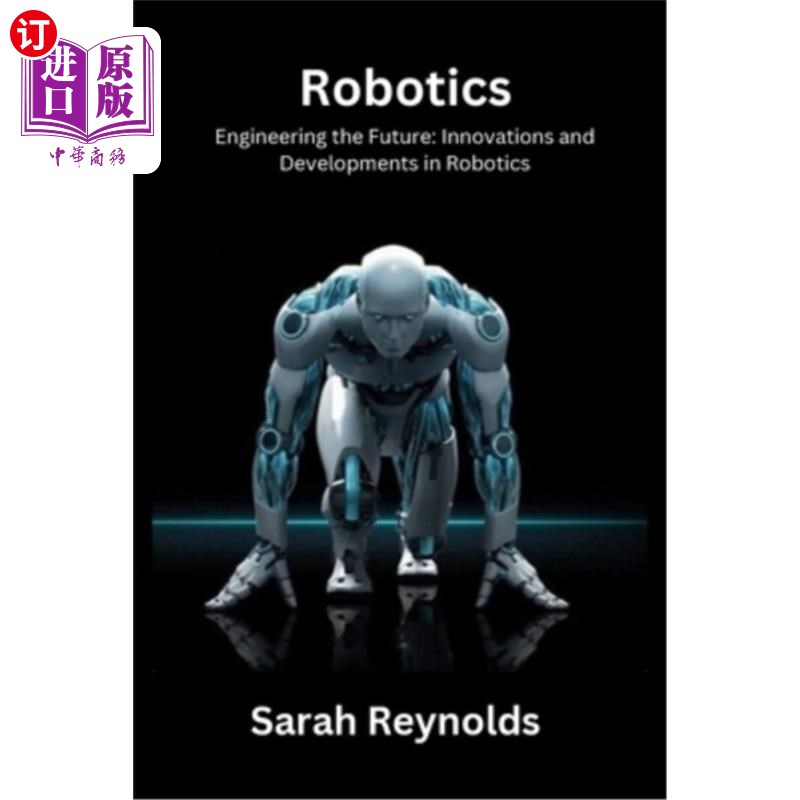 海外直订Robotics: Engineering the Future: Innovations and Developmentsin Robotics 机器人：工程的未来：机器人的创新