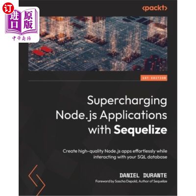 海外直订Supercharging Node.js Applications with Sequelize: Create high-quality Node.js a 使用Sequeliz