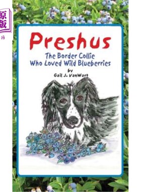 海外直订Preshus: The Border Collie Who Loved Wild Blueberries 普雷舒斯：喜欢野生蓝莓的边境牧羊犬