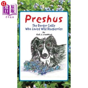 海外直订Preshus: The Border Collie Who Loved Wild Blueberries 普雷舒斯:喜欢野生蓝莓的边境牧羊犬