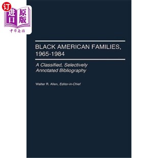 海外直订Black American Families, 1965-1984: A Classified, Selectively Annotated Bibliogr 美国黑人家庭，196