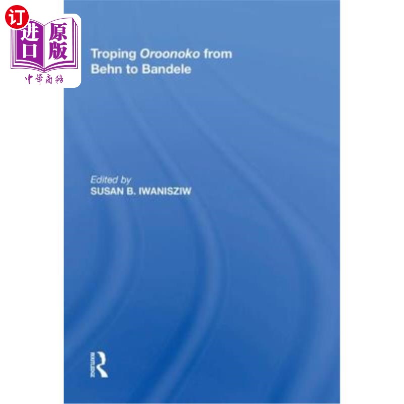 海外直订Troping Oroonoko from Behn to Bandele 从贝恩到班德勒的奥鲁诺科