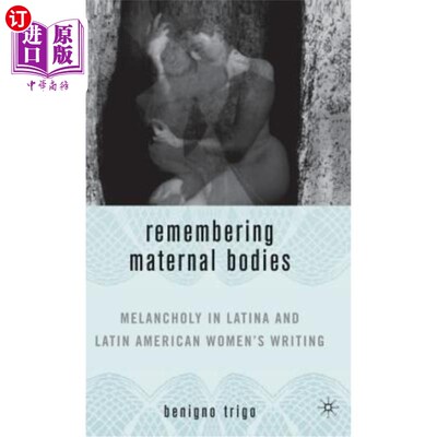 海外直订Remembering Maternal Bodies: Melancholy in Latina and Latin American Women's Wri 回忆母亲的身体:拉丁和拉丁
