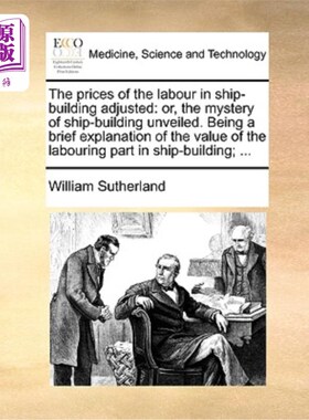 海外直订医药图书The Prices of the Labour in Ship-Building Adjusted: Or, the Mystery of Ship-Buil 造船劳动价格的调整