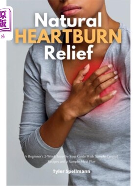 海外直订医药图书Natural Heartburn Relief: A Beginner's 2-Week Step-by-Step Guide With Sample Cur 自然缓解胃灼热：初