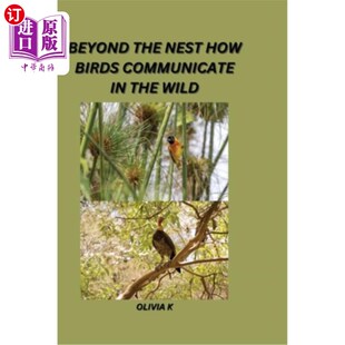 How Birds Communicate 海外直订Beyond Wild Nest 巢外：鸟类如何在野外交流 the