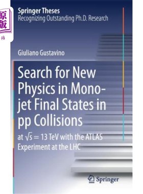 海外直订Search for New Physics in Mono-Jet Final States in Pp Collisions: At √s=13 探索Pp碰撞中单射流终态的新