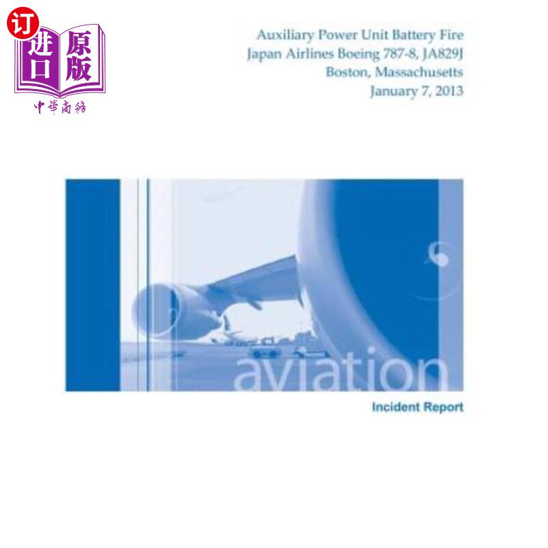 海外直订Aircraft Incident Report: Auxiliary Power Unit Battery Fire Japan Airlines Boein 飞机事故报告：辅助动力装置