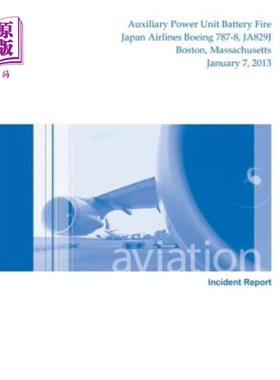 海外直订Aircraft Incident Report: Auxiliary Power Unit Battery Fire Japan Airlines Boein 飞机事故报告：辅助动力装置
