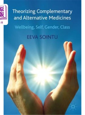 海外直订医药图书Theorizing Complementary and Alternative Medicines: Wellbeing, Self, Gender, Cla 理论化补充和替代药