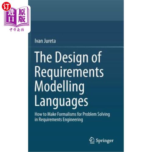 海外直订The Design of Requirements Modelling Languages: How to Make Formalisms for Probl 需求建模语言的设计：需求工