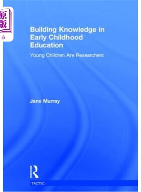 海外直订Building Knowledge in Early Childhood Education: Young Children Are Researchers 幼儿教育中的知识建构:幼儿是