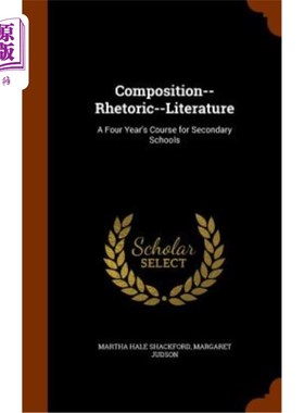 海外直订Composition--Rhetoric--Literature: A Four Year's Course for Secondary Schools 作文——修辞——文学:中学四年
