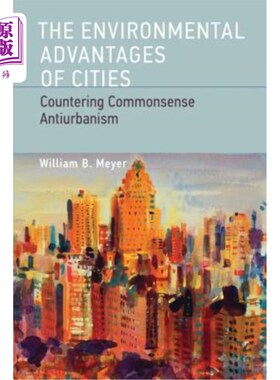 海外直订The Environmental Advantages of Cities: Countering Commonsense Antiurbanism 城市的环境优势:对抗常识性的反城