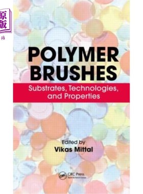 海外直订Polymer Brushes: Substrates, Technologies, and Properties 聚合物刷:基材、技术和性能