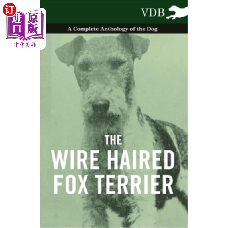 海外直订The Wire Haired Fox Terrier - A Complete Anthology of the Dog 钢丝毛狐狸梗-一个完整的选集的狗