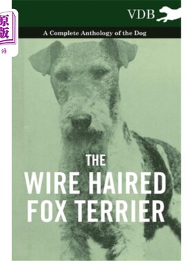 海外直订The Wire Haired Fox Terrier - A Complete Anthology of the Dog 钢丝毛狐狸梗-一个完整的选集的狗