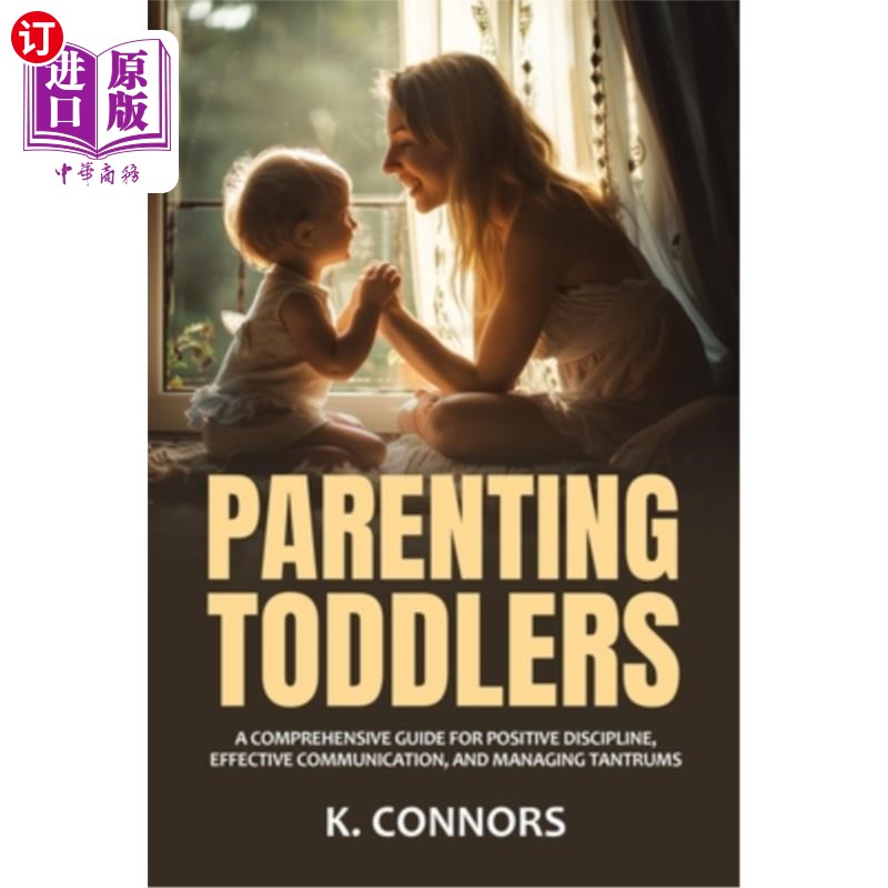 海外直订Parenting Toddlers: A Comprehensive Guide for Positive Discipline, Effective Com 养育幼童:积极管教、有效沟