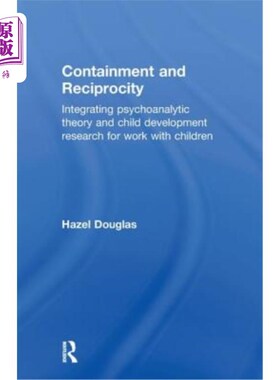 海外直订医药图书Containment and Reciprocity: Integrating Psychoanalytic Theory and Child Develop 包容与互惠：心理分