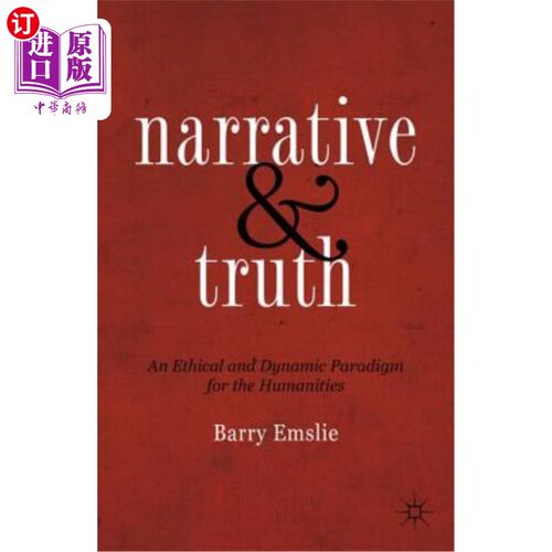 海外直订Narrative and Truth: An Ethical and Dynamic Paradigm for the Humanities 叙事与真理：人文学科的伦理与动态范式