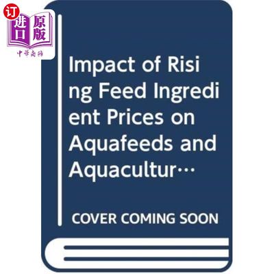 海外直订Impact of Rising Feed Ingredient Prices on Aquaf... 饲料原料价格上涨对水产饲料和水产养殖生产的影响