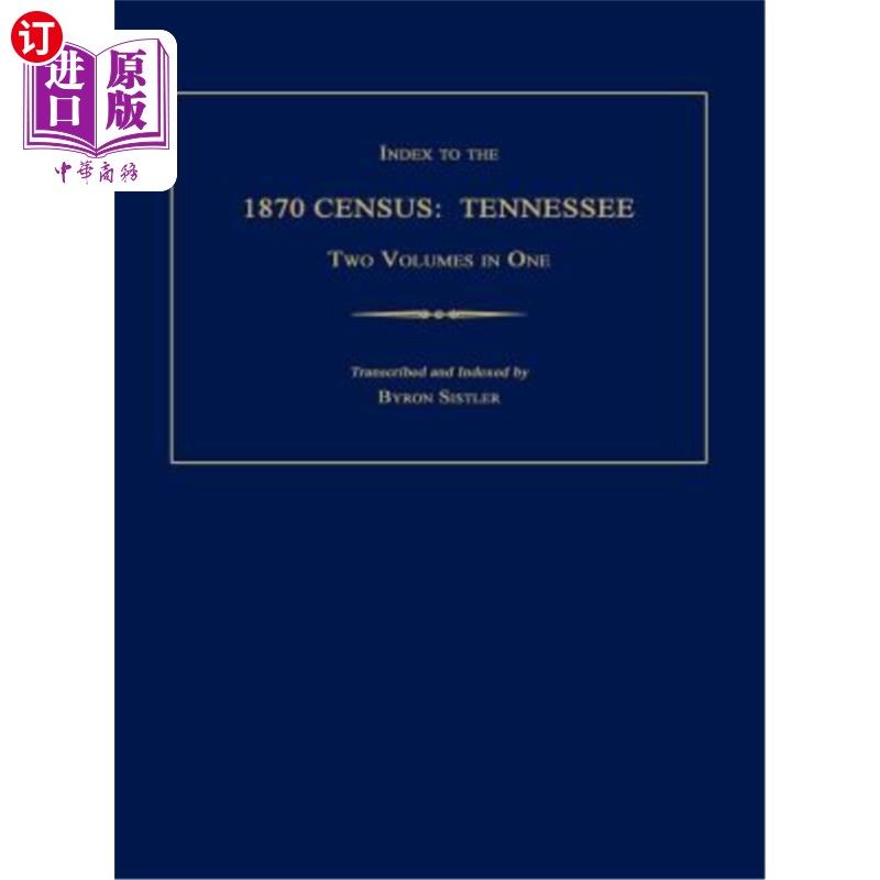 海外直订Index to the 1870 Census: Tennessee. Two Volumes in One 1870年人口普查索引:田纳西州。一卷两卷