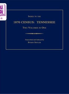 海外直订Index to the 1870 Census: Tennessee. Two Volumes in One 1870年人口普查索引:田纳西州。一卷两卷