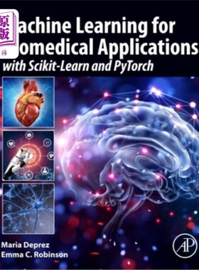 海外直订Machine Learning for Biomedical Applications: With Scikit-Learn and Pytorch 生物医学应用的机器学习:使用Scik