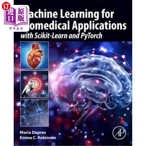 海外直订Machine Learning for Biomedical Applications: With Scikit-Learn and Pytorch 生物医学应用的机器学习:使用Scik